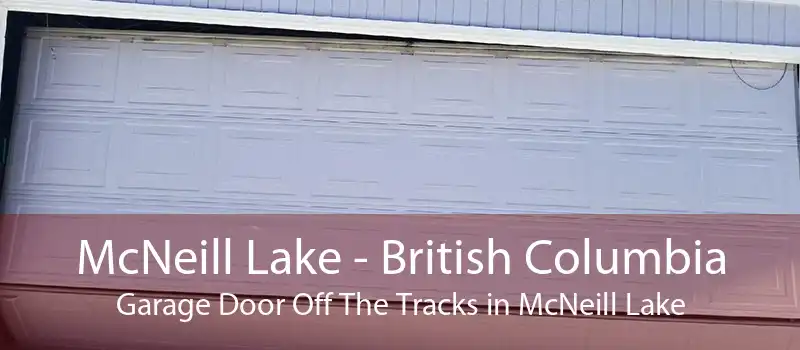 McNeill Lake - British Columbia Garage Door Off The Tracks in McNeill Lake
