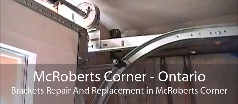 McRoberts Corner - Ontario Brackets Repair And Replacement in McRoberts Corner