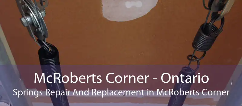McRoberts Corner - Ontario Springs Repair And Replacement in McRoberts Corner