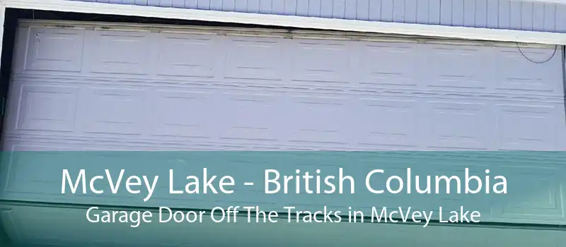 McVey Lake - British Columbia Garage Door Off The Tracks in McVey Lake