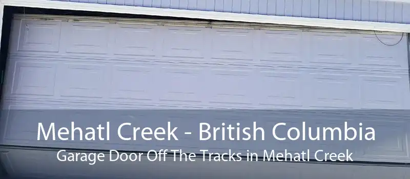 Mehatl Creek - British Columbia Garage Door Off The Tracks in Mehatl Creek