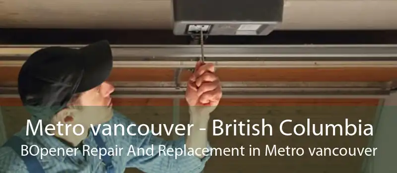 Metro vancouver - British Columbia BOpener Repair And Replacement in Metro vancouver