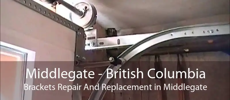 Middlegate - British Columbia Brackets Repair And Replacement in Middlegate