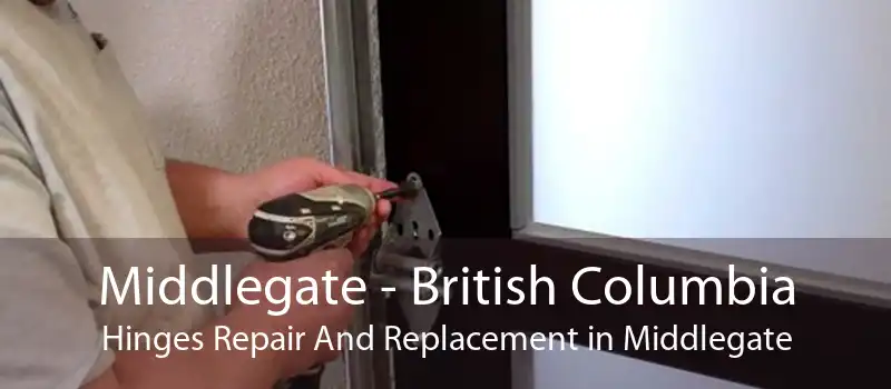 Middlegate - British Columbia Hinges Repair And Replacement in Middlegate