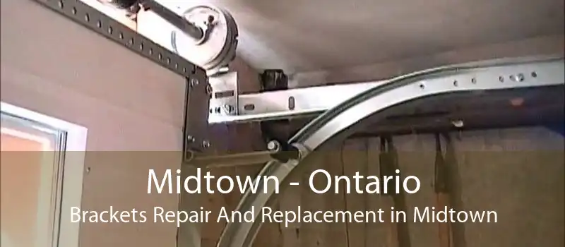 Midtown - Ontario Brackets Repair And Replacement in Midtown