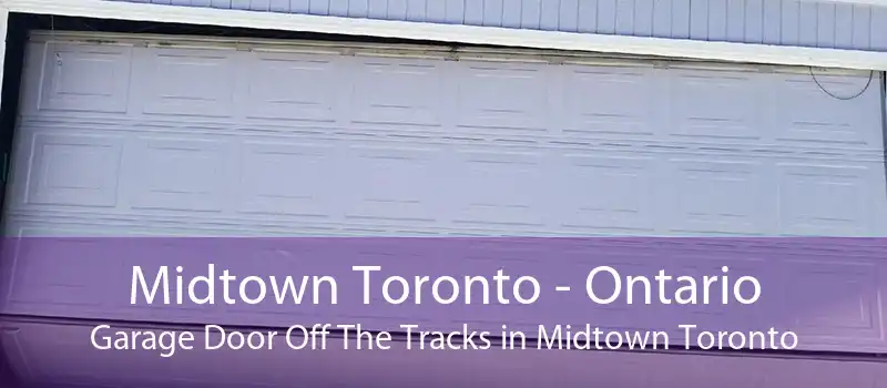 Midtown Toronto - Ontario Garage Door Off The Tracks in Midtown Toronto