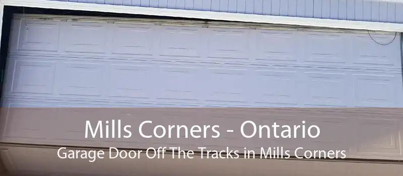 Mills Corners - Ontario Garage Door Off The Tracks in Mills Corners