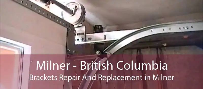 Milner - British Columbia Brackets Repair And Replacement in Milner