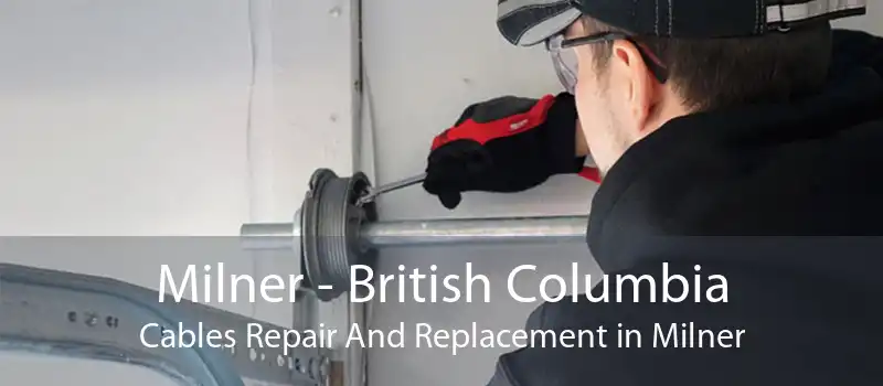 Milner - British Columbia Cables Repair And Replacement in Milner