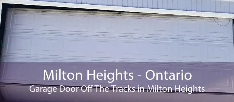 Milton Heights - Ontario Garage Door Off The Tracks in Milton Heights