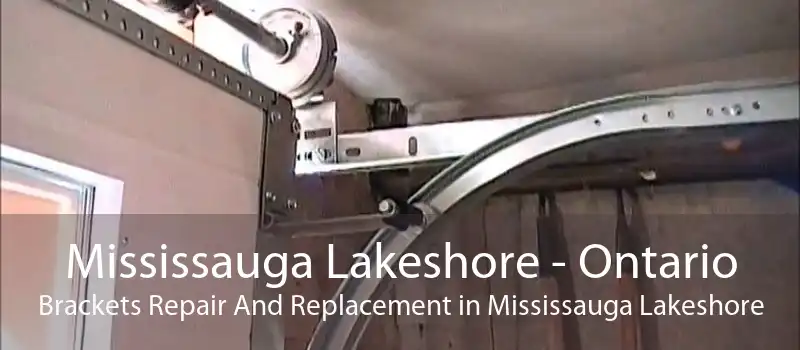 Mississauga Lakeshore - Ontario Brackets Repair And Replacement in Mississauga Lakeshore