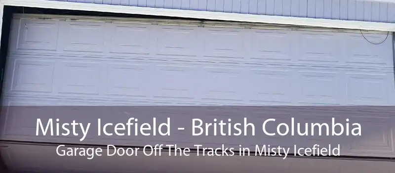Misty Icefield - British Columbia Garage Door Off The Tracks in Misty Icefield