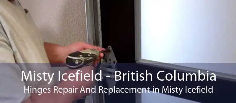 Misty Icefield - British Columbia Hinges Repair And Replacement in Misty Icefield