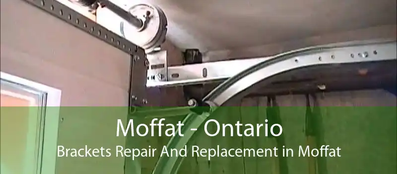 Moffat - Ontario Brackets Repair And Replacement in Moffat