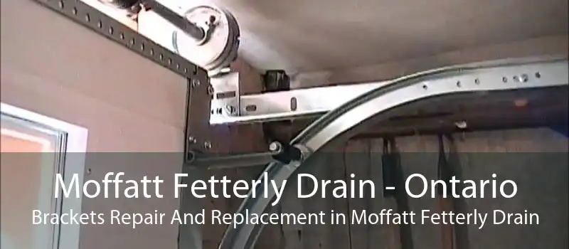 Moffatt Fetterly Drain - Ontario Brackets Repair And Replacement in Moffatt Fetterly Drain