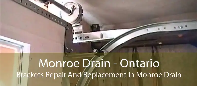 Monroe Drain - Ontario Brackets Repair And Replacement in Monroe Drain
