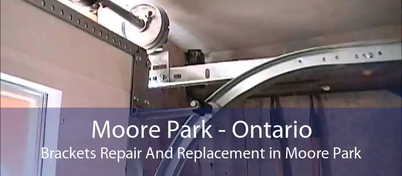Moore Park - Ontario Brackets Repair And Replacement in Moore Park