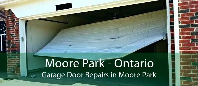 Moore Park - Ontario Garage Door Repairs in Moore Park