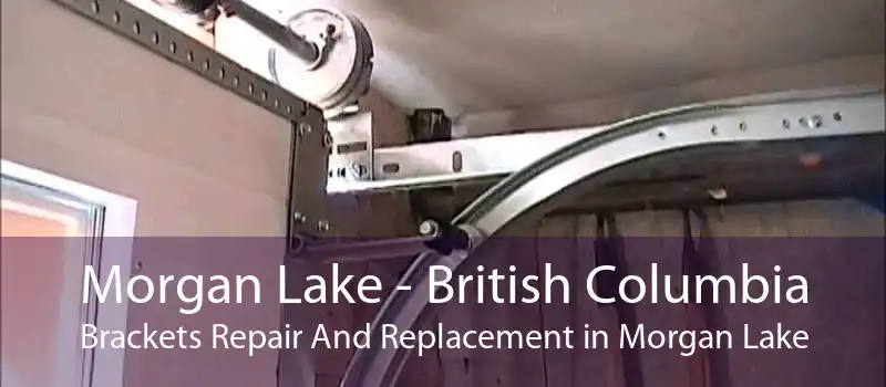 Morgan Lake - British Columbia Brackets Repair And Replacement in Morgan Lake