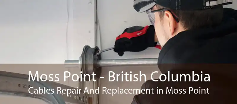 Moss Point - British Columbia Cables Repair And Replacement in Moss Point