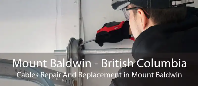 Mount Baldwin - British Columbia Cables Repair And Replacement in Mount Baldwin