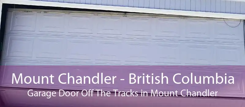 Mount Chandler - British Columbia Garage Door Off The Tracks in Mount Chandler
