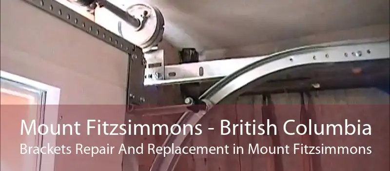 Mount Fitzsimmons - British Columbia Brackets Repair And Replacement in Mount Fitzsimmons