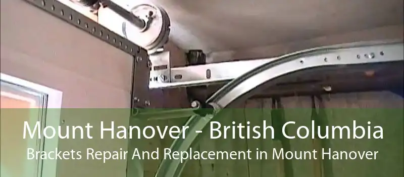 Mount Hanover - British Columbia Brackets Repair And Replacement in Mount Hanover