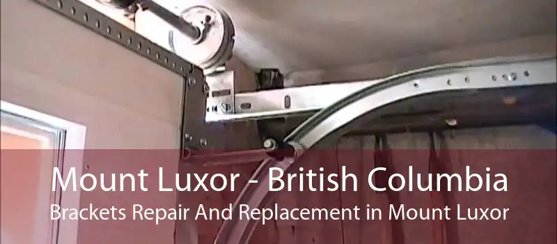 Mount Luxor - British Columbia Brackets Repair And Replacement in Mount Luxor