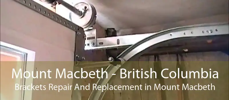 Mount Macbeth - British Columbia Brackets Repair And Replacement in Mount Macbeth