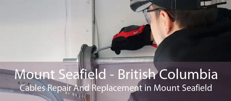 Mount Seafield - British Columbia Cables Repair And Replacement in Mount Seafield