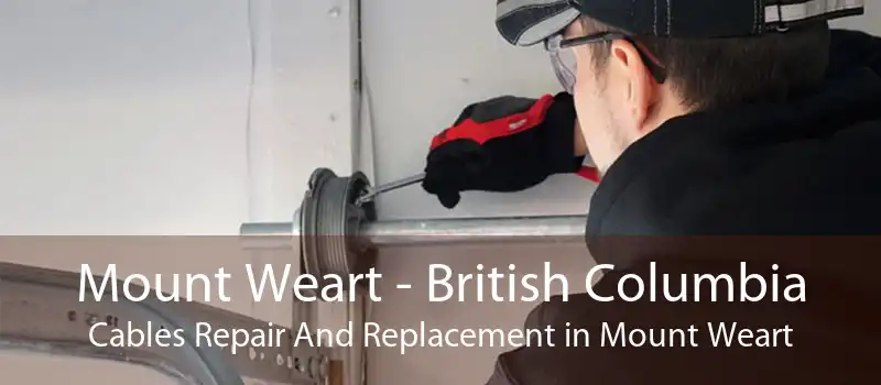 Mount Weart - British Columbia Cables Repair And Replacement in Mount Weart