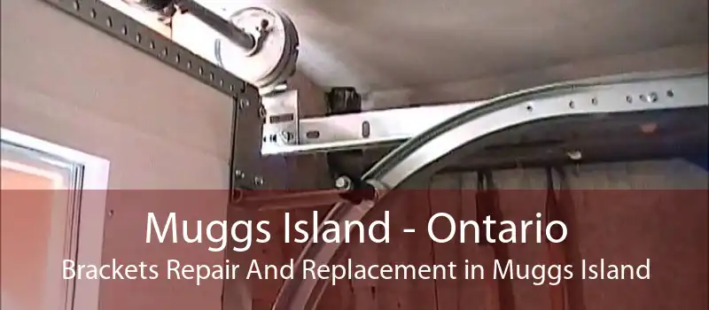 Muggs Island - Ontario Brackets Repair And Replacement in Muggs Island