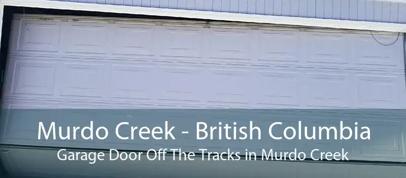 Murdo Creek - British Columbia Garage Door Off The Tracks in Murdo Creek
