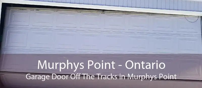 Murphys Point - Ontario Garage Door Off The Tracks in Murphys Point