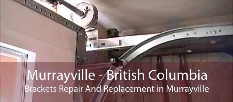 Murrayville - British Columbia Brackets Repair And Replacement in Murrayville