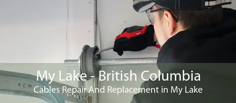 My Lake - British Columbia Cables Repair And Replacement in My Lake