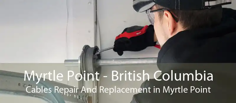 Myrtle Point - British Columbia Cables Repair And Replacement in Myrtle Point