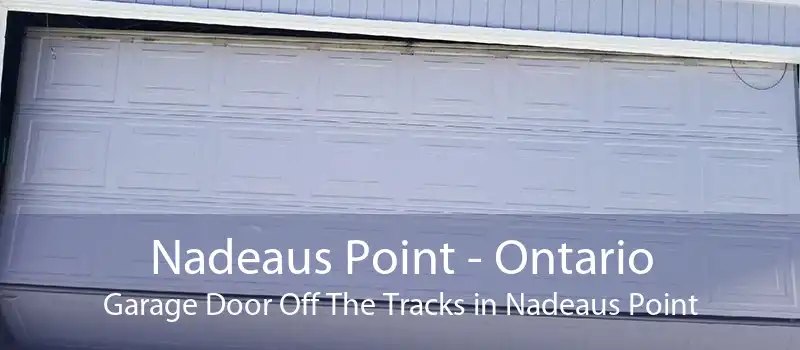 Nadeaus Point - Ontario Garage Door Off The Tracks in Nadeaus Point