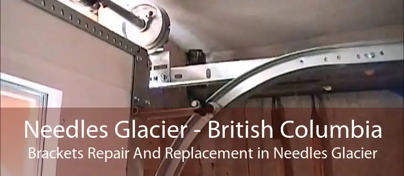 Needles Glacier - British Columbia Brackets Repair And Replacement in Needles Glacier