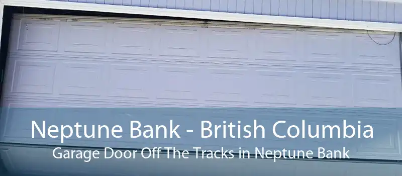 Neptune Bank - British Columbia Garage Door Off The Tracks in Neptune Bank