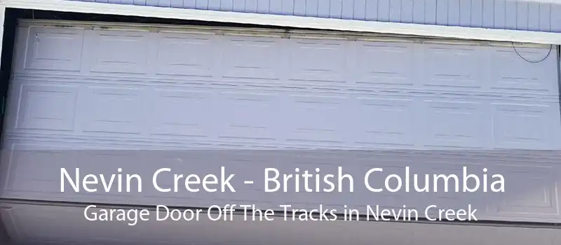 Nevin Creek - British Columbia Garage Door Off The Tracks in Nevin Creek