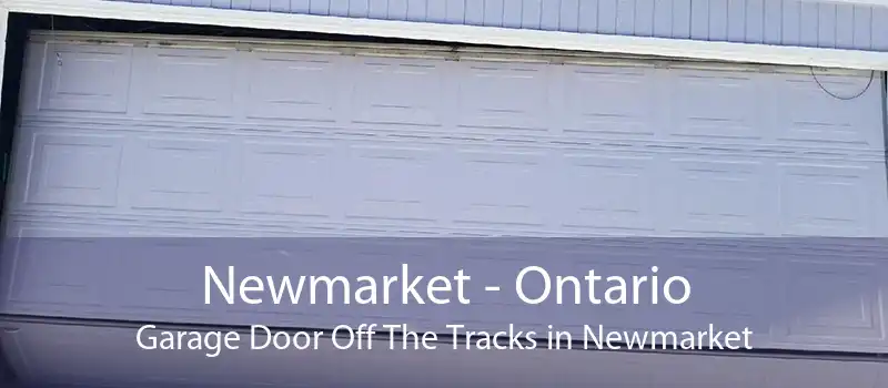 Newmarket - Ontario Garage Door Off The Tracks in Newmarket