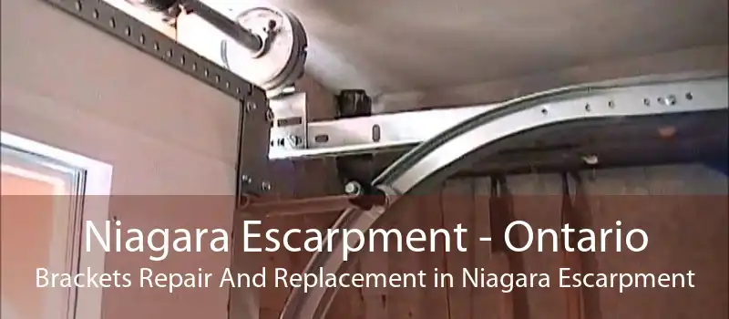 Niagara Escarpment - Ontario Brackets Repair And Replacement in Niagara Escarpment
