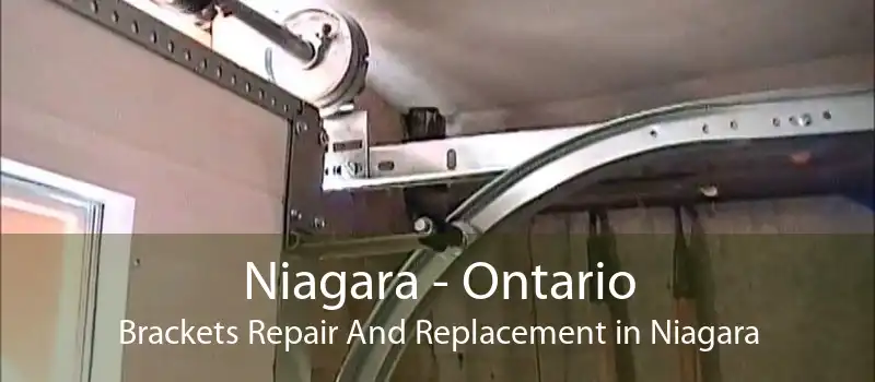 Niagara - Ontario Brackets Repair And Replacement in Niagara