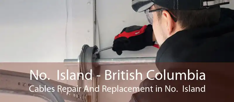 No.  Island - British Columbia Cables Repair And Replacement in No.  Island