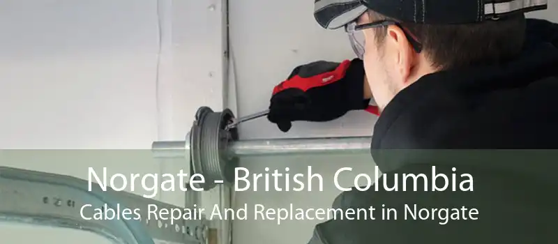 Norgate - British Columbia Cables Repair And Replacement in Norgate