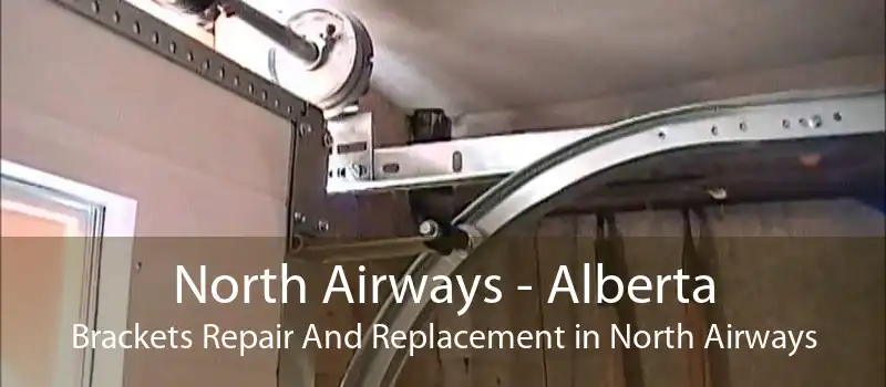 North Airways - Alberta Brackets Repair And Replacement in North Airways