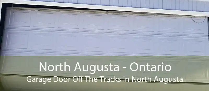 North Augusta - Ontario Garage Door Off The Tracks in North Augusta