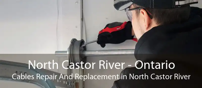 North Castor River - Ontario Cables Repair And Replacement in North Castor River